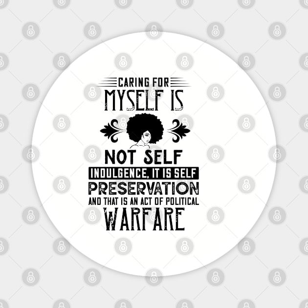 Caring for myself is not self-indulgence it is self-preservation and that is an act of political warfare Magnet by UrbanLifeApparel